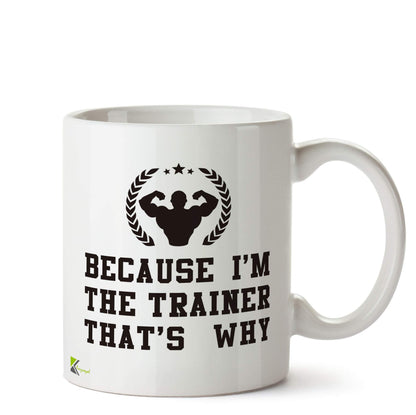 Kruzroyal Because I'm The Trainer Funny Mug | Humorous Ceramic Coffee Tea Cup Gift for Trainers, Coaches & Mentors | Novelty Present for Boss, Instructor