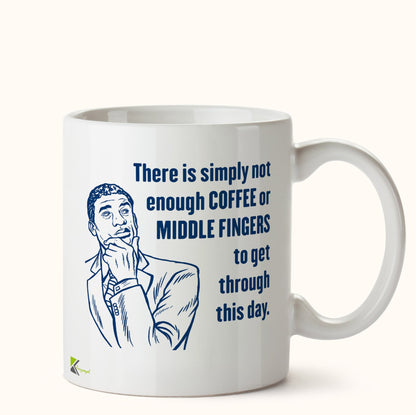 Kruzroyal DZ476 There is Simply not Enough Coffee or Middle Fingers to get Through This Day. Funny Novelty Great Gift Idea Coffee Tea Mug