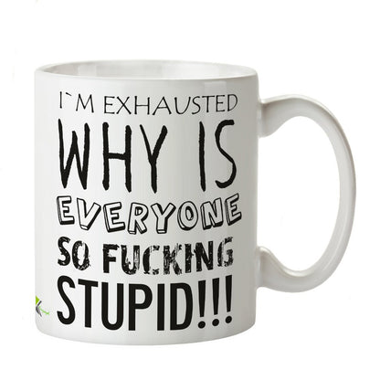 Kruzroyal DZ376 I'm Exhausted why is Everyone so FUC*ing Stupid!!! Funny Novelty Great Gift Idea Coffee Tea Mug