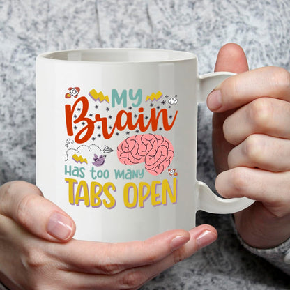 Funny Mug My Brain Has Too Many Tabs Open - 11oz Ceramic Coffee Tea Cup Gift for Office Coworkers Friends - Dishwasher Microwave Safe Novelty Present for Men Women