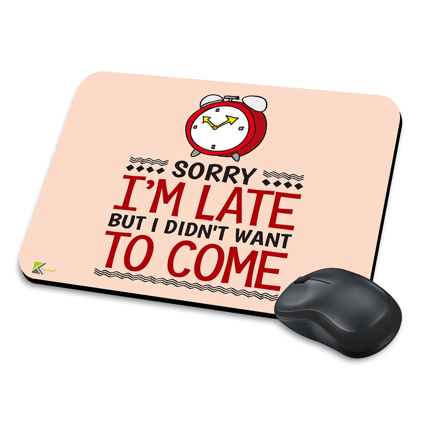 MM041 - Sorry i'm late but i didn't want to come Funny Novelty Gift Mousemat/MousePad Anti Slip Laptop Computer PC Mouse Mat
