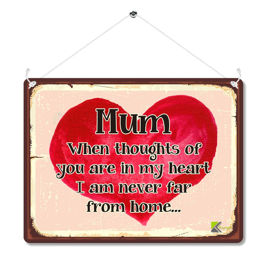 Kruzroyal MP128 MUM : When thoughts of you are in my heart i am never far from home Funny Novelty Retro Vintage Metal Wall Sign Plaque 20cm x 15cm