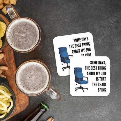 CS727 Some days, the best thing about my job is that the chair spins Novelty Funny Coffee Tea Drink Gift Glossy MDF Wooden Coaster | Gifts for Men Women Boss Colleagues