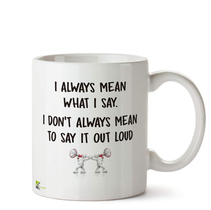 Kruzroyal DZ595 I Always Mean What i say. I Don't Always Mean to say it Out Loud Funny Novelty Great Gift Idea Coffee Tea Ceramic Mug