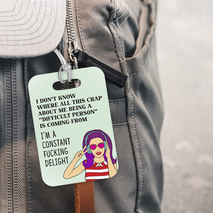 LT104 I Don't Know Where All This Crap About Me Being "Difficult Person" is Coming from, I'm A Constant Fu*King Delight Novelty Funny Unique Designer Gift Glossy Plastic Suitcase Luggage Tag