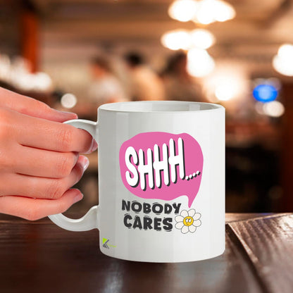 Kruzroyal Shhh Nobody Cares Funny Mug - Sarcastic Novelty Cup Great Gag Gift for Work Colleague Men Women Mate