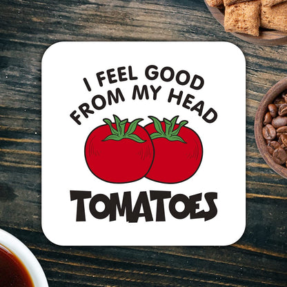 CS405 I Feel Good from My Head Tomatoes Novelty Funny Coffee Tea Drink Gift Glossy MDF Wooden Coaster