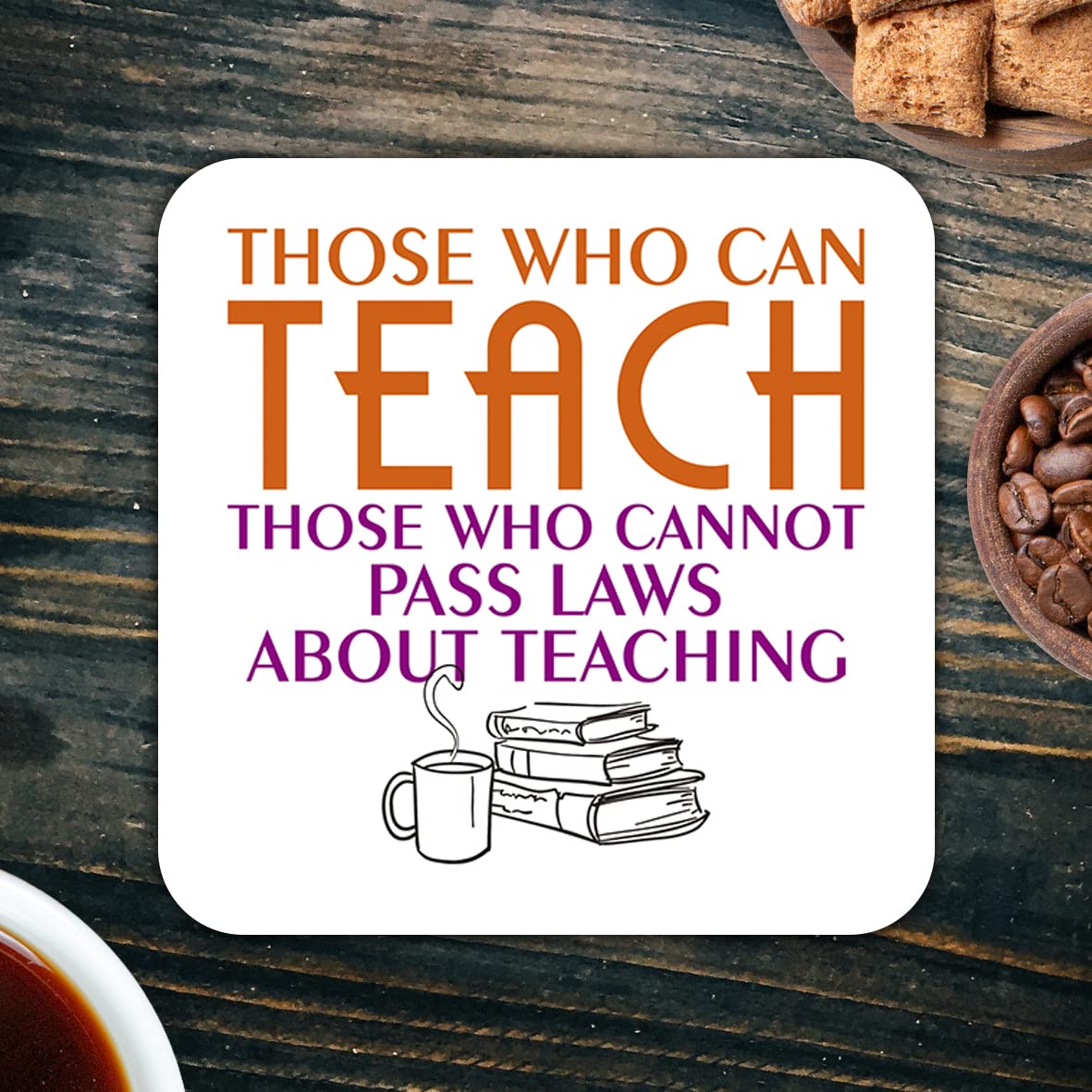 CS541 Those who can teach, those who cannot pass laws about teaching. Novelty Funny Coffee Tea Drink Gift Glossy MDF Wooden Coaster