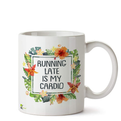 Kruzroyal DZ567 Running Late is My Cardio Funny Novelty Great Gift Idea Coffee Tea Ceramic Mug
