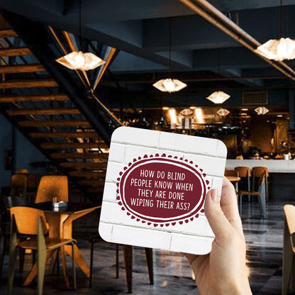 CS778 How do Blind People Know When They are Done Wiping Their Ass? Novelty Funny Coffee Tea Drink Gift Glossy MDF Wooden Coaster