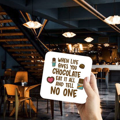 CS425 When Life Gives You Chocolate eat it All and Tell no one Novelty Funny Coffee Tea Drink Gift Glossy MDF Wooden Coaster