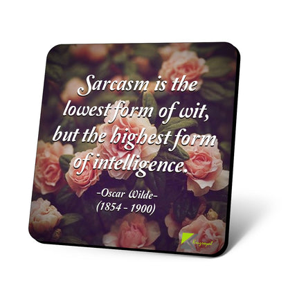 CS771 Sarcasm is The Lowest Form of wit, but The Highest Form of Intelligence. - Oscar Wilde (1854-1900) Novelty Funny Coffee Tea Drink Gift Glossy MDF Wooden Coaster