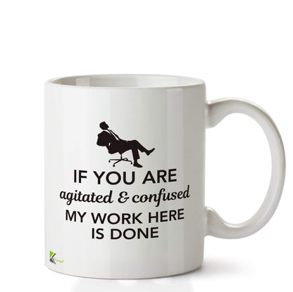 Kruzroyal DZ688 If You are agitated & Confused, My Work here is Done Funny Novelty Great Gift Idea Coffee Tea Ceramic Mug