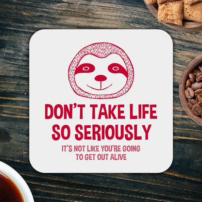 CS673 Don't take Life so Seriously, It's not Like You're Going to get Out Alive Novelty Funny Coffee Tea Drink Gift Glossy MDF Wooden Coaster