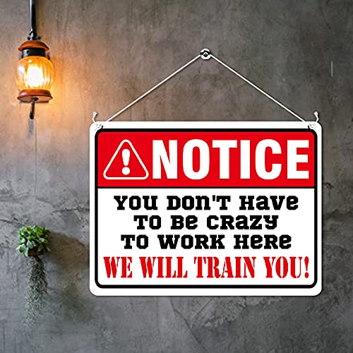 Kruzroyal MP317 NOTICE, You don't have to be crazy to work here, We will train you! Funny Novelty Retro Vintage Metal Wall Sign Plaque 20cm x 15cm