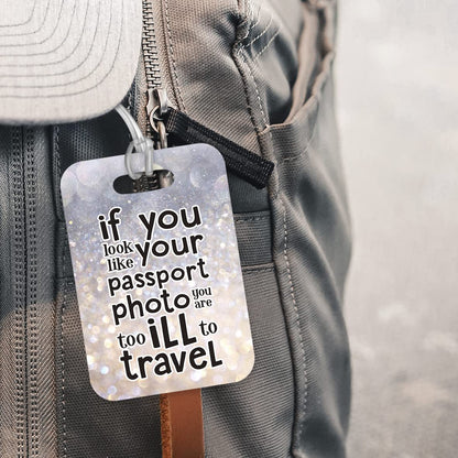 LT208 If You Look Like Your Passport Photo You are Too Ill to Travel Novelty Funny Unique Designer Gift Glossy Plastic Suitcase Luggage Tag