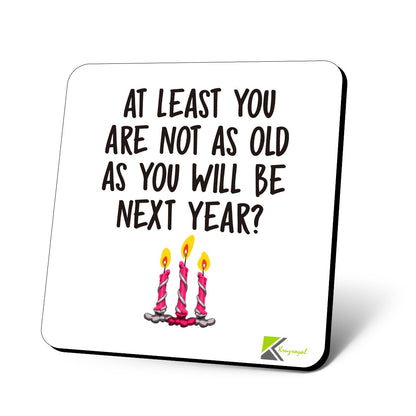 CS722 at Least You are not as Old as You Will be Next Year? (Happy Birthday Gift) Novelty Funny Coffee Tea Drink Gift Glossy MDF Wooden Coaster