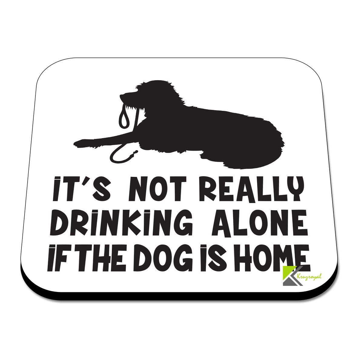 CS328 It's not Really Drinking Alone if The Dog is Home Novelty Funny Coffee Tea Drink Gift Glossy MDF Wooden Coaster