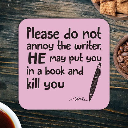 CS680 Please do not Annoy The Writer, He May Put You in a Book and Kill You Novelty Funny Coffee Tea Drink Gift Glossy MDF Wooden Coaster