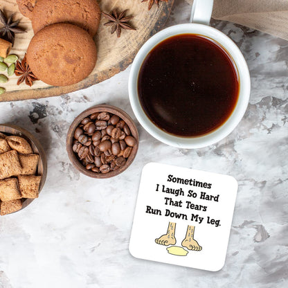 CS550 Sometimes i Laugh so Hard That tears Run Down My Leg Novelty Funny Coffee Tea Drink Gift Glossy MDF Wooden Coaster