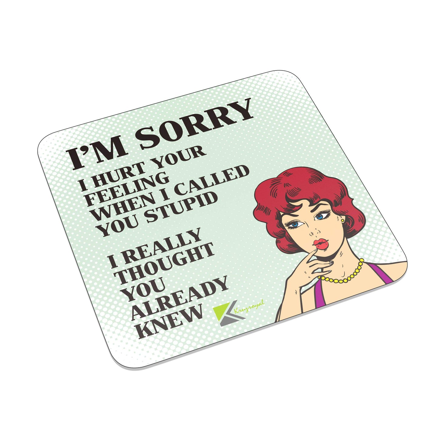 FM001 I'm sorry, i hurt your feeling when i called you stupid. I really thought you already knew Novelty Funny Idea Glossy Metal Square Fridge Magnet