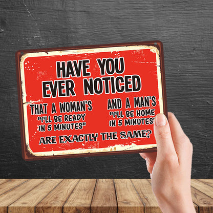 Kruzroyal MP146 Have you ever noticed i'll be ready in 5 minutes & i'll be home in 5 minutes are exactly the same? Funny Novelty Retro Vintage Metal Wall Sign Plaque 20cm x 15cm