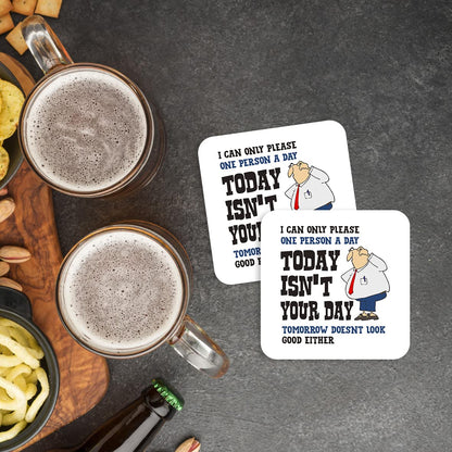 CS451 I can only Please one Person a Day Today Isn't Your Day, Tomorrow Doesnt Look Good Either Novelty Funny Coffee Tea Drink Gift Glossy MDF Wooden Coaster