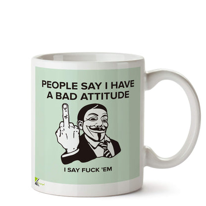 Kruzroyal DZ586 People say i Have a Bad Attitude, i say fu*k'em Funny Novelty Great Gift Idea Coffee Tea Ceramic Mug