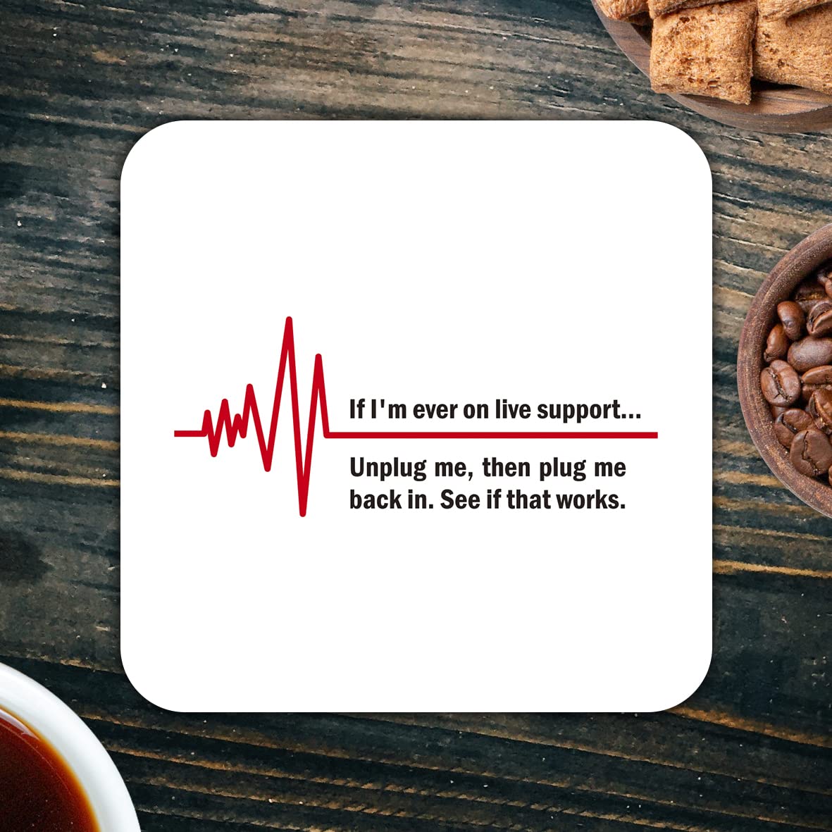 CS793 If I'm Ever on Live Support... Unplug me, Then Plug me Back in.See if That Works. Novelty Funny Coffee Tea Drink Gift Glossy MDF Wooden Coaster