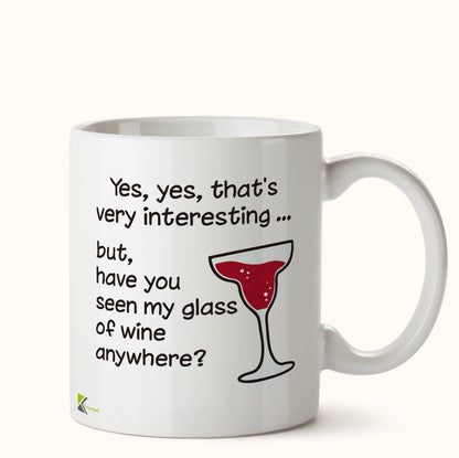 Kruzroyal DZ408 Yes, yes, That's Very Interesting... but, Have You seen My Glass of Wine Anywhere? Funny Novelty Great Gift Idea Coffee Tea Mug