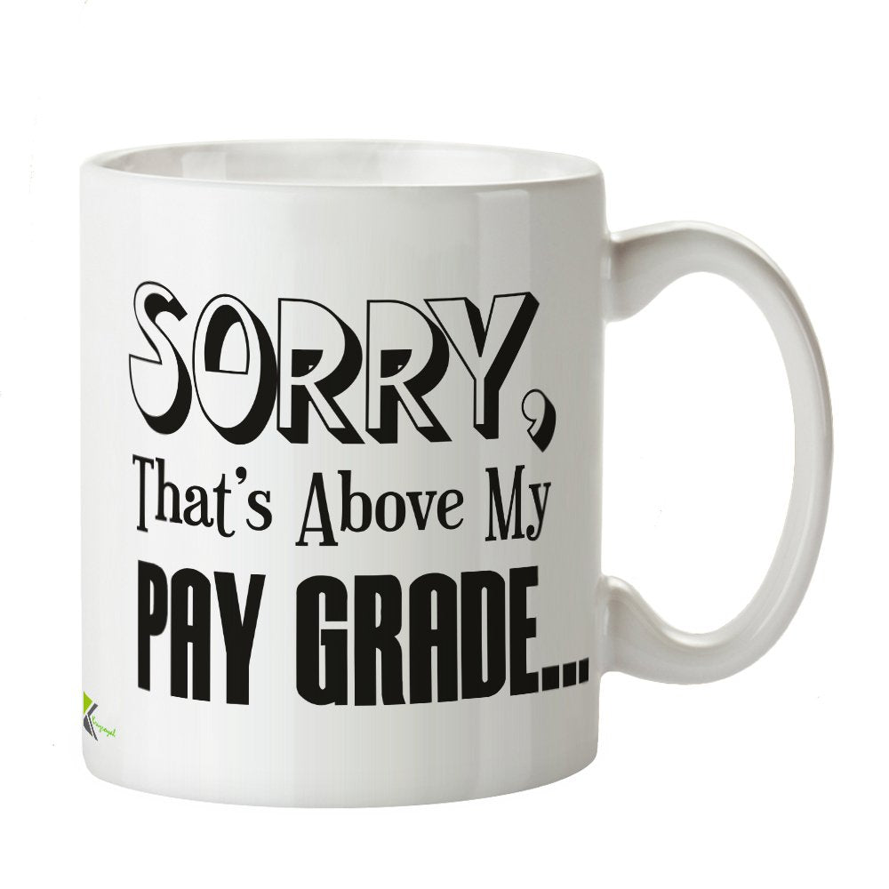 Kruzroyal DZ391 Sorry, That's Above My Pay Grade / Funny Office Mug/boss Funny Novelty Great Gift Idea Coffee Tea Mug