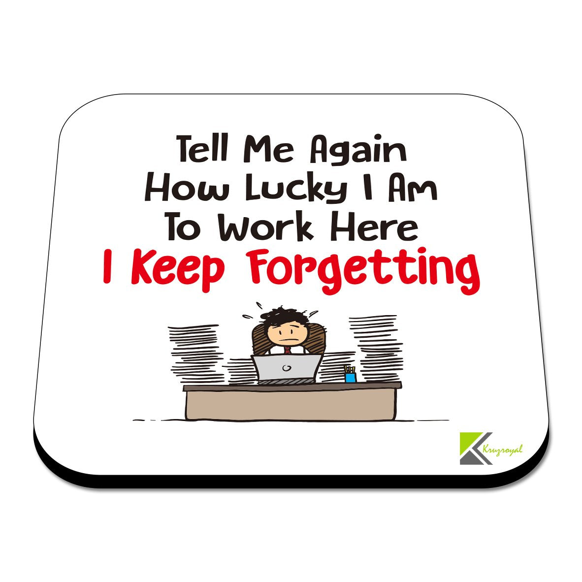 CS423 Tell me again how lucky i am to work here, i keep forgetting Novelty Funny Coffee Tea Drink Gift Glossy MDF Wooden Coaster | Gifts for Men, Women, Boss – Sarcastic