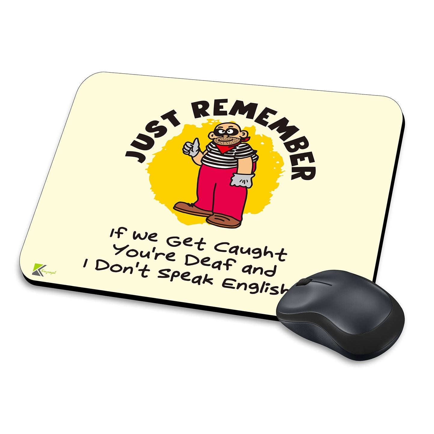 MM235 - Just Remember : If we get caught you're deaf and i dont speak english Funny Novelty Gift Mousemat/MousePad Anti Slip Laptop Computer PC Mouse Mat
