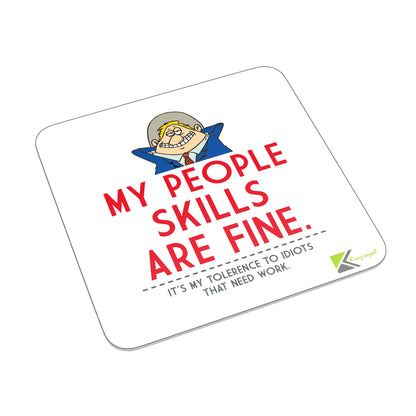FM042 My people skills are fine. It's my tolerence to idiots that need work Novelty Funny Idea Glossy Metal Square Fridge Magnet