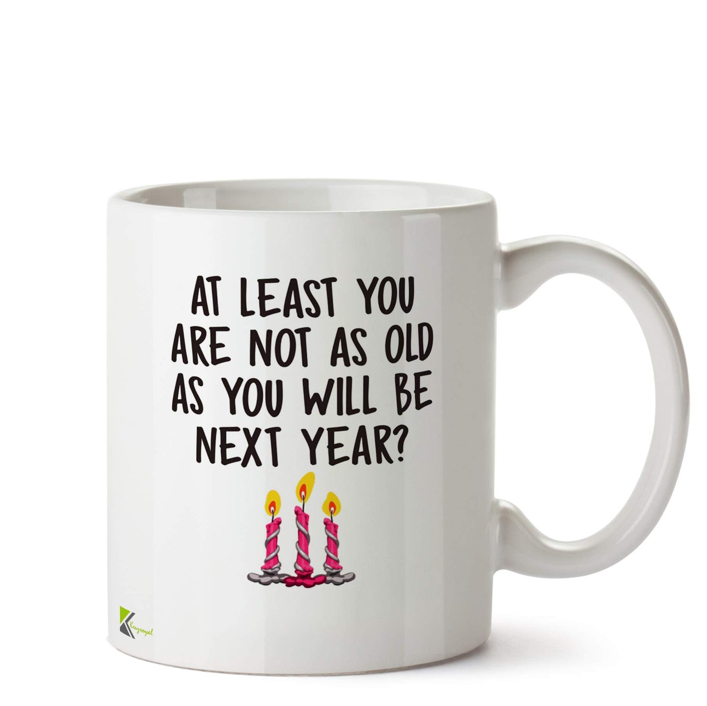 Kruzroyal DZ522 at Least You are not as Old as You Will be Next Year? (Happy Birthday Gift) Funny Novelty Great Gift Idea Coffee Tea Ceramic Mug